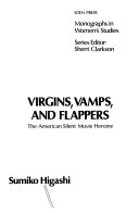 Virgins, vamps, and flappers : the American silent movie heroine /