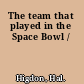 The team that played in the Space Bowl /