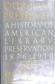 Our past preserved : a history of American library preservation, 1876-1910 /