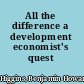 All the difference a development economist's quest /