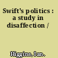 Swift's politics : a study in disaffection /