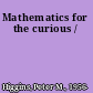 Mathematics for the curious /