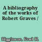 A bibliography of the works of Robert Graves /