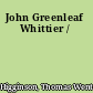 John Greenleaf Whittier /