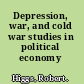 Depression, war, and cold war studies in political economy /