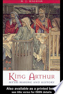 King Arthur myth-making and history /