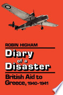 Diary of a disaster : British aid to Greece, 1940-1941 /