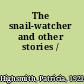The snail-watcher and other stories /