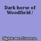 Dark horse of Woodfield /