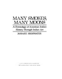 Many smokes, many moons : a chronology of American Indian history through Indian art /