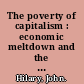 The poverty of capitalism : economic meltdown and the struggle for what comes next /