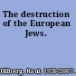 The destruction of the European Jews.