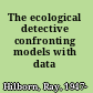 The ecological detective confronting models with data /