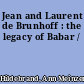 Jean and Laurent de Brunhoff : the legacy of Babar /