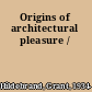 Origins of architectural pleasure /