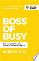 Boss of busy : combat burn out and get clear on what matters /