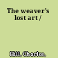 The weaver's lost art /