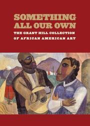 Something all our own : the Grant Hill collection of African American art /