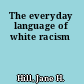 The everyday language of white racism