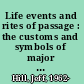 Life events and rites of passage : the customs and symbols of major life-cycle milestones, including cultural, secular, and religious traditions observed in the United States /