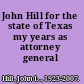 John Hill for the state of Texas my years as attorney general /
