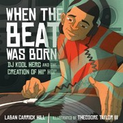 When the beat was born : DJ Kool Herc and the creation of hip hop /