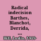 Radical indecision Barthes, Blanchot, Derrida, and the future of criticism /