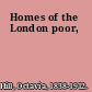 Homes of the London poor,