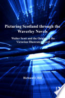 Picturing Scotland through the Waverley novels : Walter Scott and the origins of the Victorian illustrated novel /