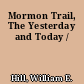 Mormon Trail, The Yesterday and Today /