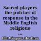 Sacred players the politics of response in the Middle English religious drama /