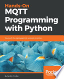 Hands-On MQTT programming with python : work with the lightweight IoT protocol in python /