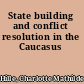 State building and conflict resolution in the Caucasus