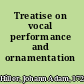 Treatise on vocal performance and ornamentation /