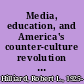 Media, education, and America's counter-culture revolution lost and found opportunities for media impact on education, gender, race, and the arts /