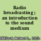 Radio broadcasting ; an introduction to the sound medium /