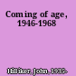 Coming of age, 1946-1968