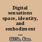 Digital sensations space, identity, and embodiment in virtual reality /