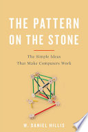 The pattern on the stone : the simple ideas that make computers work /