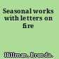 Seasonal works with letters on fire