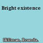 Bright existence