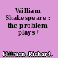 William Shakespeare : the problem plays /