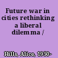 Future war in cities rethinking a liberal dilemma /