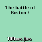 The battle of Boston /