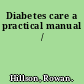 Diabetes care a practical manual /