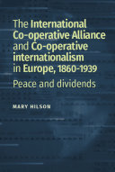 The International Co-operative Alliance and the consumer co-operative movement in Northern Europe, c. 1860-1939 /