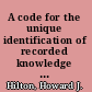 A code for the unique identification of recorded knowledge and information /