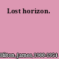 Lost horizon.