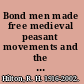 Bond men made free medieval peasant movements and the English rising of 1381 /