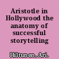 Aristotle in Hollywood the anatomy of successful storytelling /